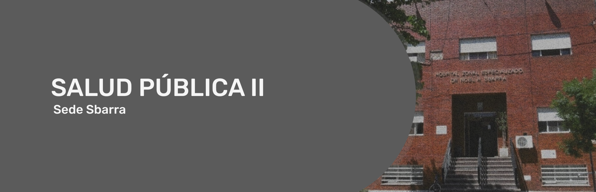 Materia Salud Pública II 2023 - Sede Hospital “Dr. Noel H. Sbarra”