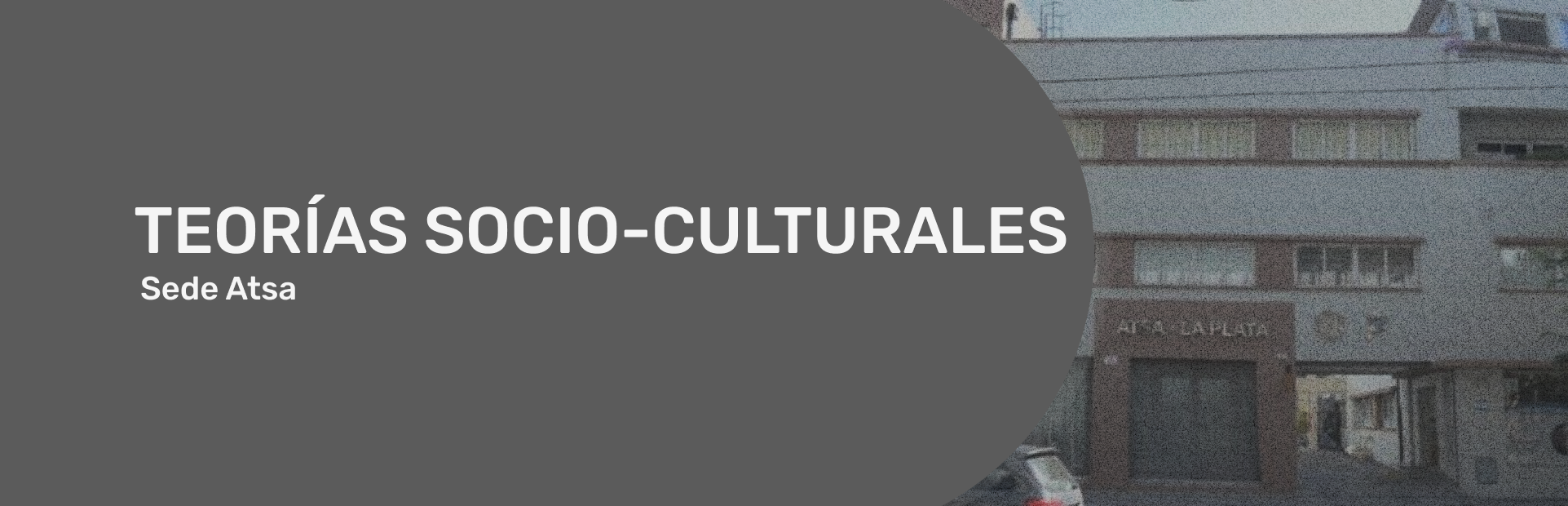  Materia Teorías Socio Culturales 2023 - Sede ATSA (Primer cuatrimestre)